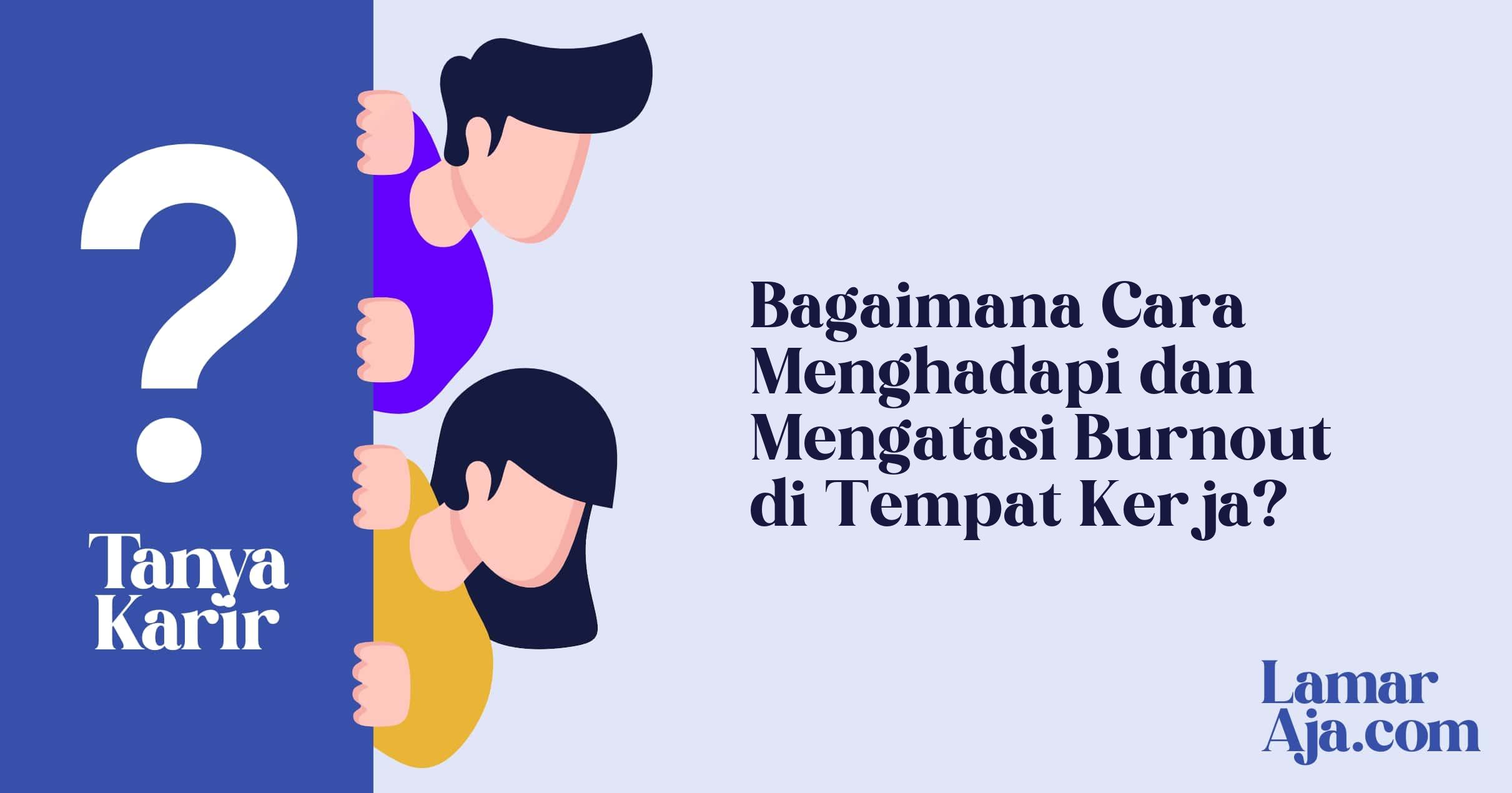 Bagaimana Cara Menghadapi dan Mengatasi Burnout di Tempat Kerja?